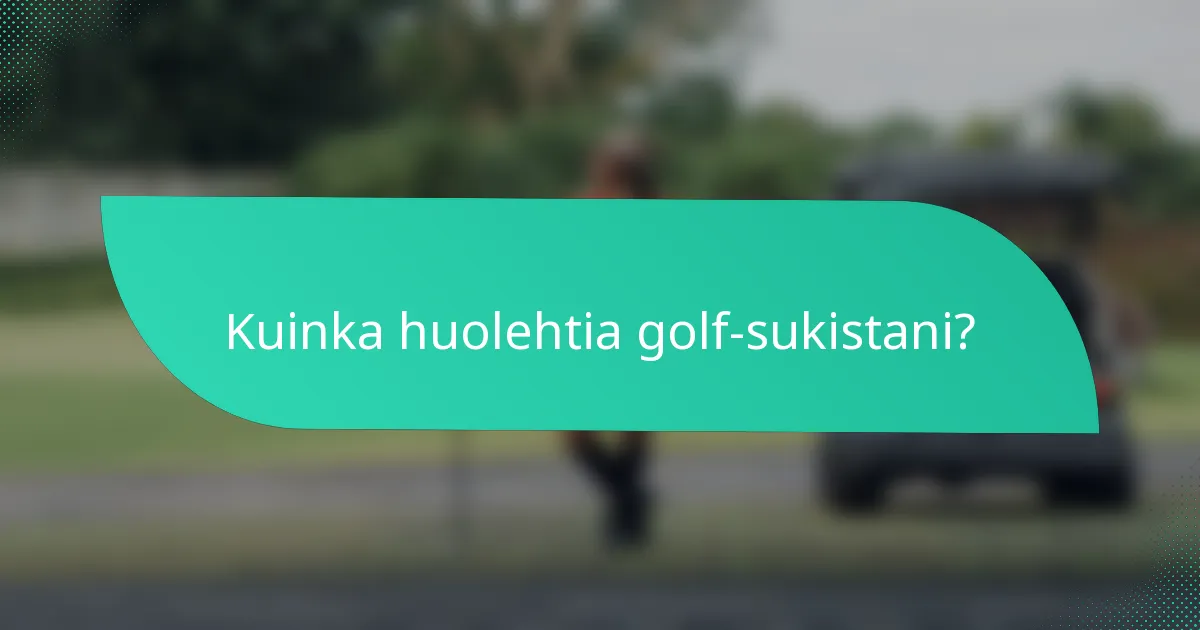 Kuinka huolehtia golf-sukistani?