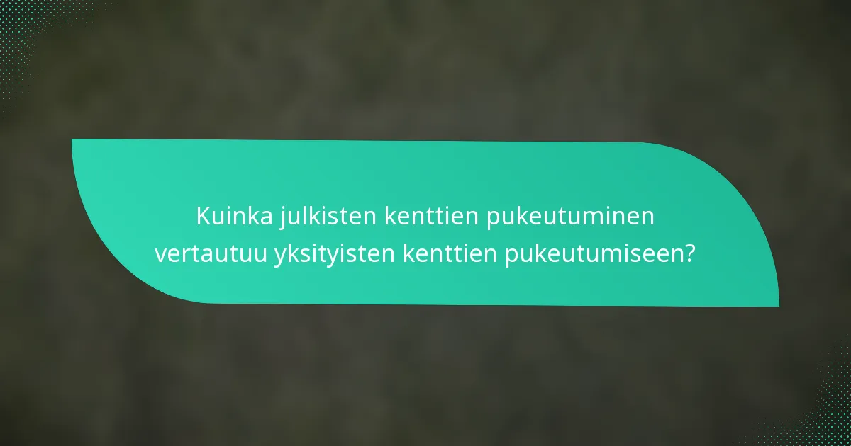 Kuinka julkisten kenttien pukeutuminen vertautuu yksityisten kenttien pukeutumiseen?