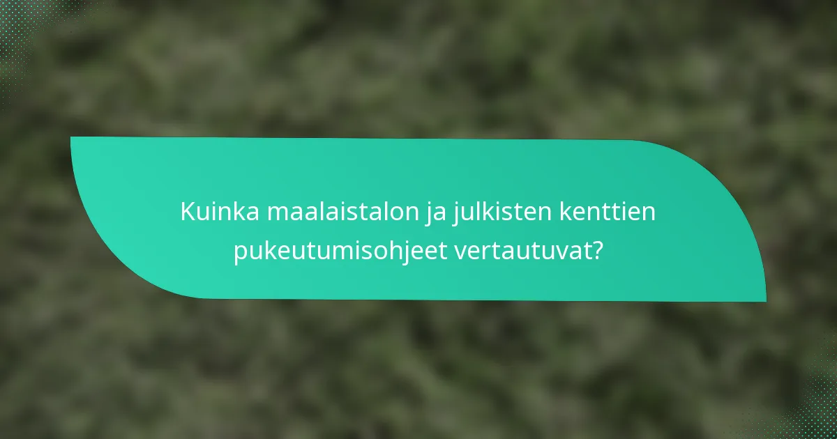 Kuinka maalaistalon ja julkisten kenttien pukeutumisohjeet vertautuvat?