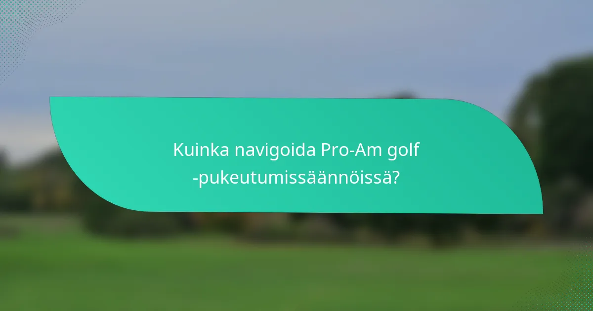 Kuinka navigoida Pro-Am golf -pukeutumissäännöissä?