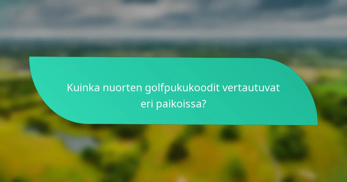 Kuinka nuorten golfpukukoodit vertautuvat eri paikoissa?