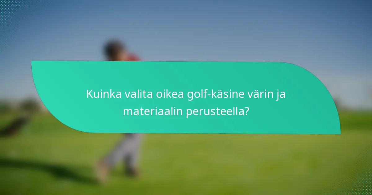 Kuinka valita oikea golf-käsine värin ja materiaalin perusteella?