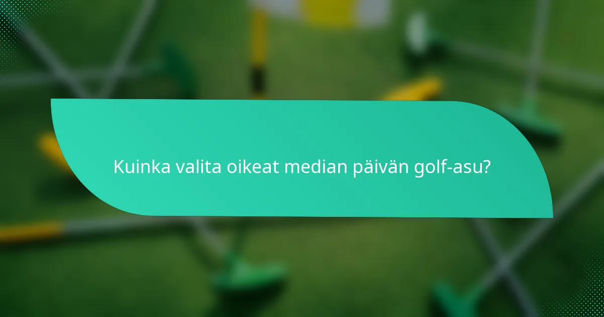 Kuinka valita oikeat median päivän golf-asu?