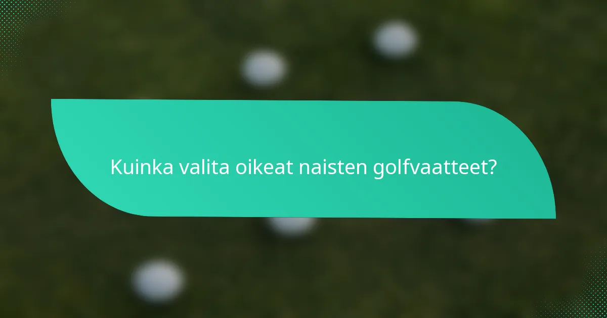 Kuinka valita oikeat naisten golfvaatteet?