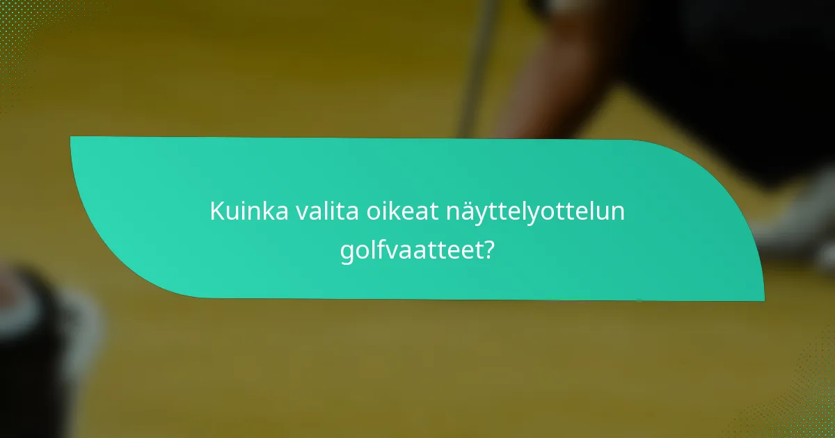 Kuinka valita oikeat näyttelyottelun golfvaatteet?