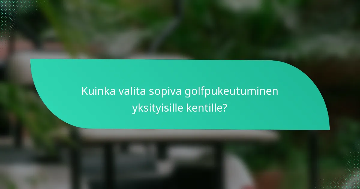 Kuinka valita sopiva golfpukeutuminen yksityisille kentille?