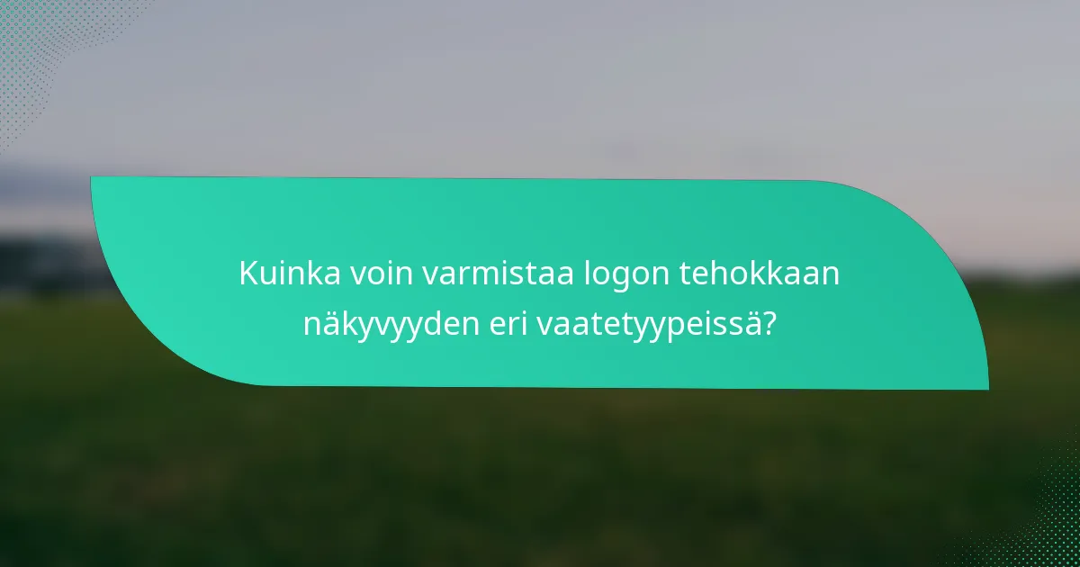 Kuinka voin varmistaa logon tehokkaan näkyvyyden eri vaatetyypeissä?