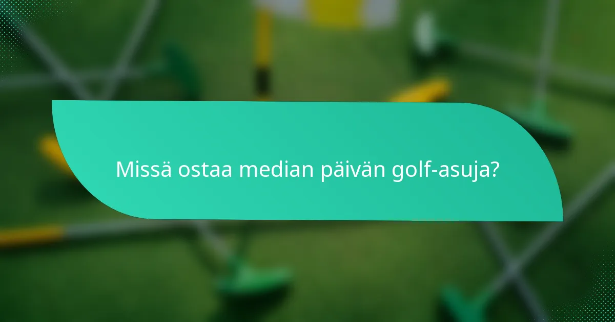 Missä ostaa median päivän golf-asuja?