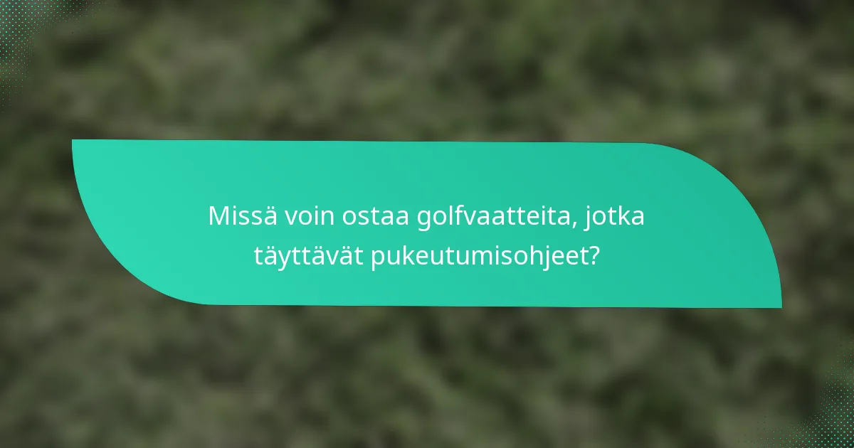 Missä voin ostaa golfvaatteita, jotka täyttävät pukeutumisohjeet?