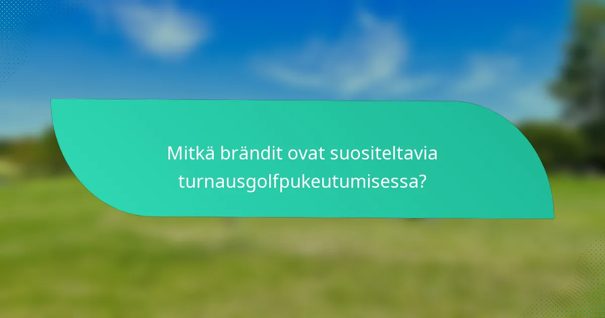 Mitkä brändit ovat suositeltavia turnausgolfpukeutumisessa?