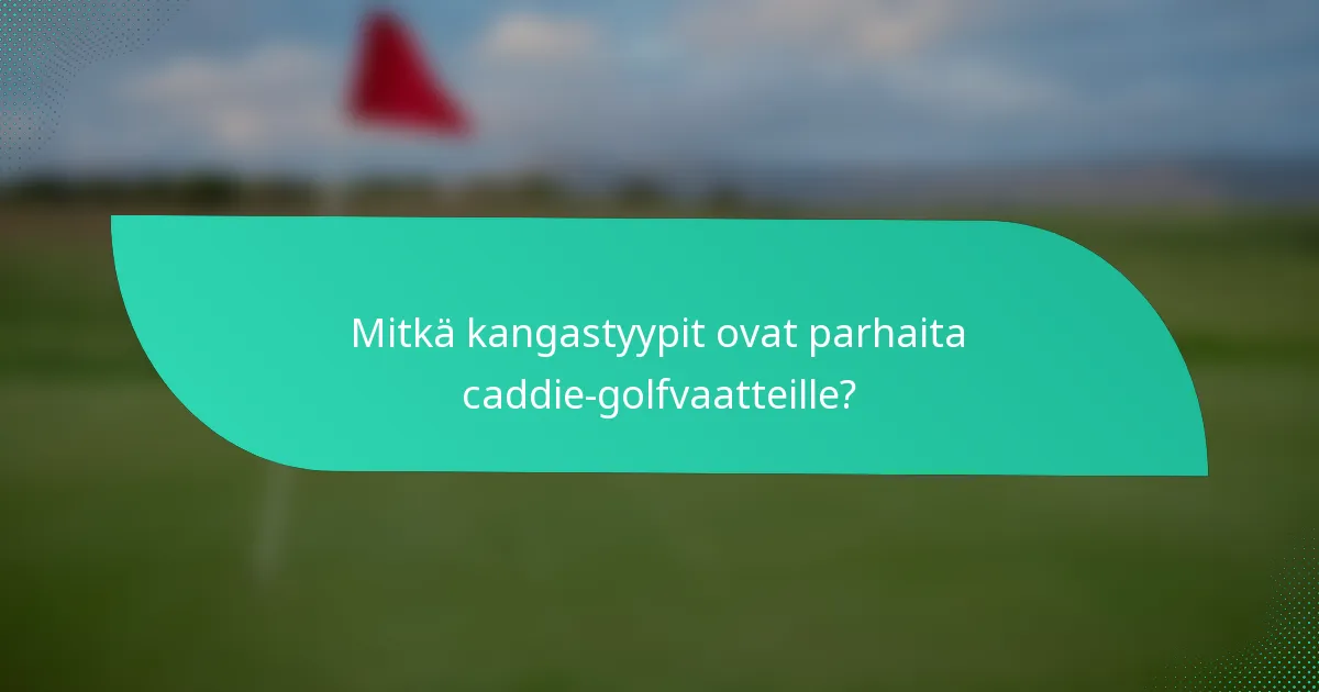 Mitkä kangastyypit ovat parhaita caddie-golfvaatteille?