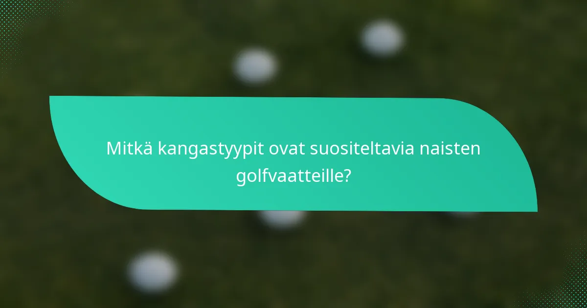 Mitkä kangastyypit ovat suositeltavia naisten golfvaatteille?