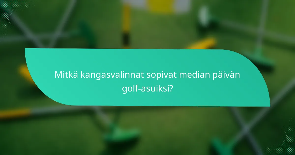 Mitkä kangasvalinnat sopivat median päivän golf-asuiksi?