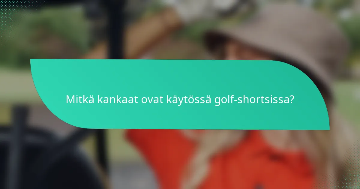 Mitkä kankaat ovat käytössä golf-shortsissa?