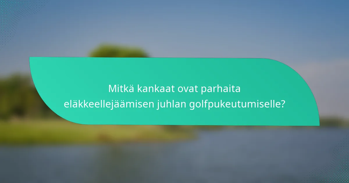 Mitkä kankaat ovat parhaita eläkkeellejäämisen juhlan golfpukeutumiselle?