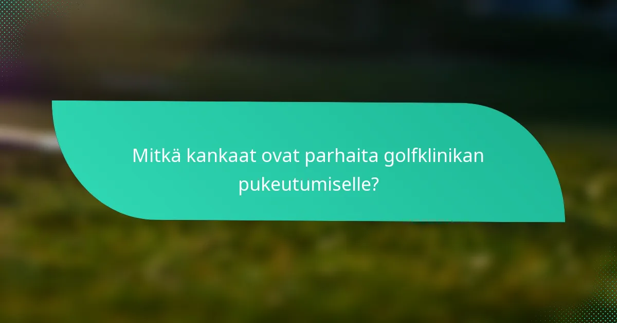 Mitkä kankaat ovat parhaita golfklinikan pukeutumiselle?