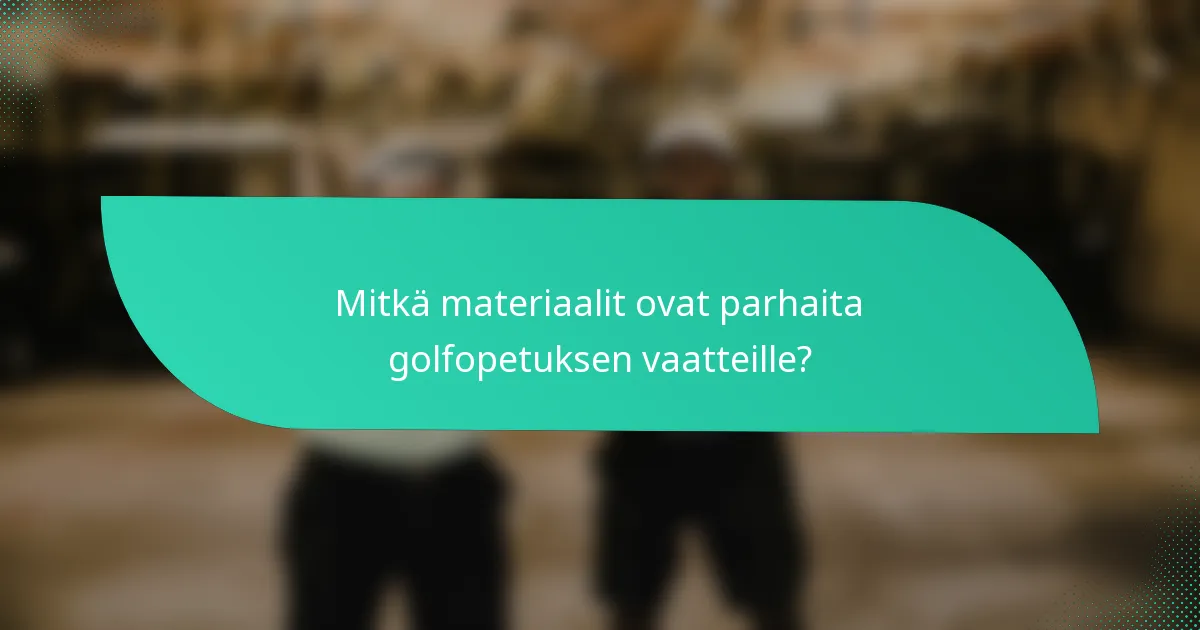 Mitkä materiaalit ovat parhaita golfopetuksen vaatteille?