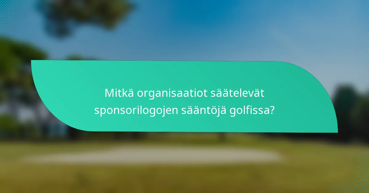 Mitkä organisaatiot säätelevät sponsorilogojen sääntöjä golfissa?
