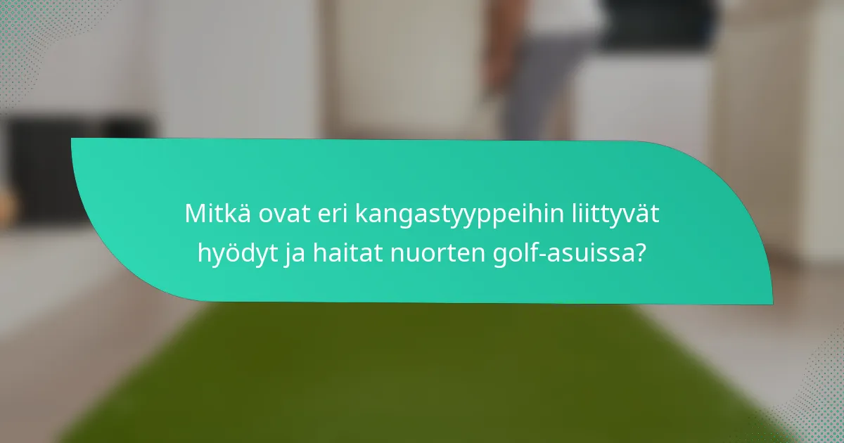 Mitkä ovat eri kangastyyppeihin liittyvät hyödyt ja haitat nuorten golf-asuissa?
