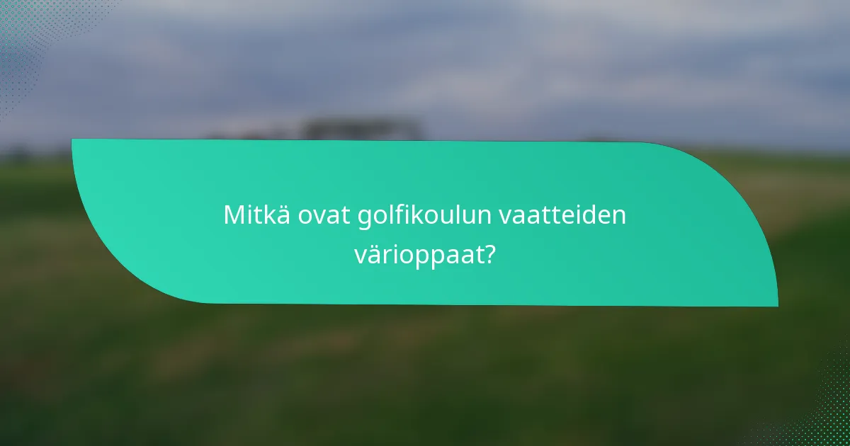 Mitkä ovat golfikoulun vaatteiden värioppaat?