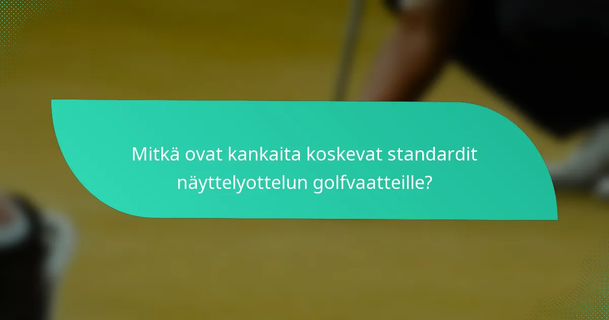 Mitkä ovat kankaita koskevat standardit näyttelyottelun golfvaatteille?
