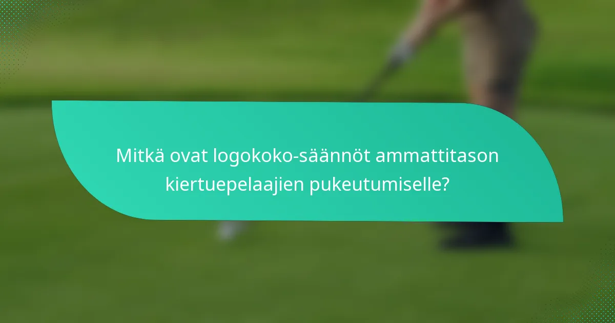 Mitkä ovat logokoko-säännöt ammattitason kiertuepelaajien pukeutumiselle?