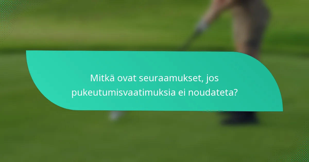 Mitkä ovat seuraamukset, jos pukeutumisvaatimuksia ei noudateta?
