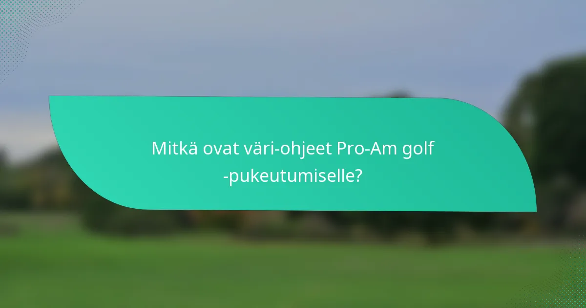 Mitkä ovat väri-ohjeet Pro-Am golf -pukeutumiselle?
