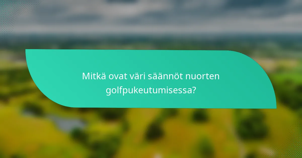 Mitkä ovat väri säännöt nuorten golfpukeutumisessa?