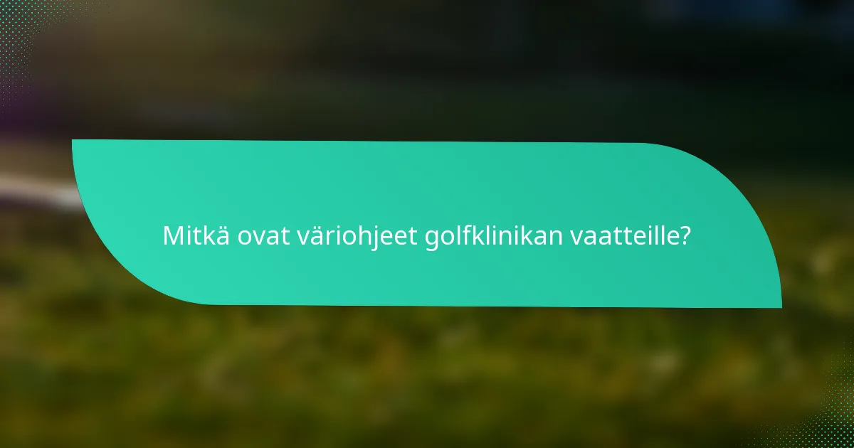 Mitkä ovat väriohjeet golfklinikan vaatteille?