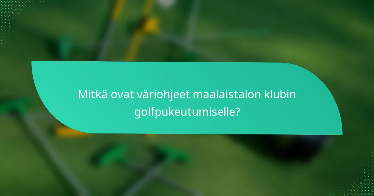 Mitkä ovat väriohjeet maalaistalon klubin golfpukeutumiselle?
