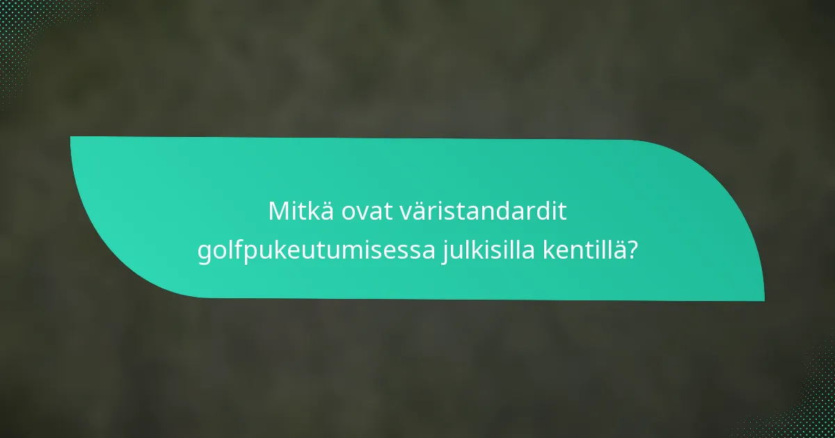 Mitkä ovat väristandardit golfpukeutumisessa julkisilla kentillä?