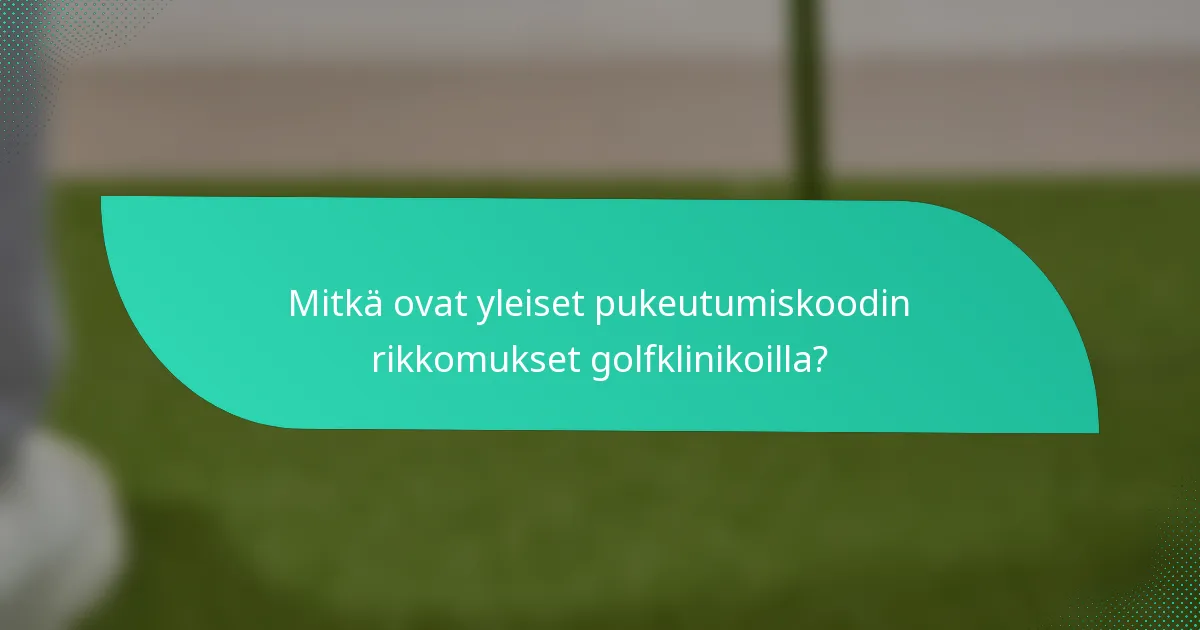 Mitkä ovat yleiset pukeutumiskoodin rikkomukset golfklinikoilla?