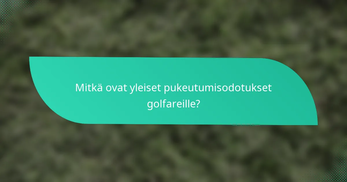 Mitkä ovat yleiset pukeutumisodotukset golfareille?