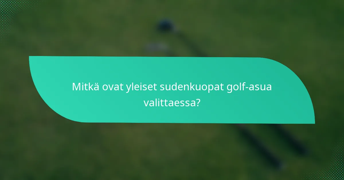 Mitkä ovat yleiset sudenkuopat golf-asua valittaessa?