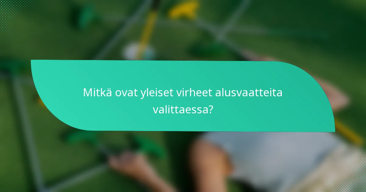 Mitkä ovat yleiset virheet alusvaatteita valittaessa?