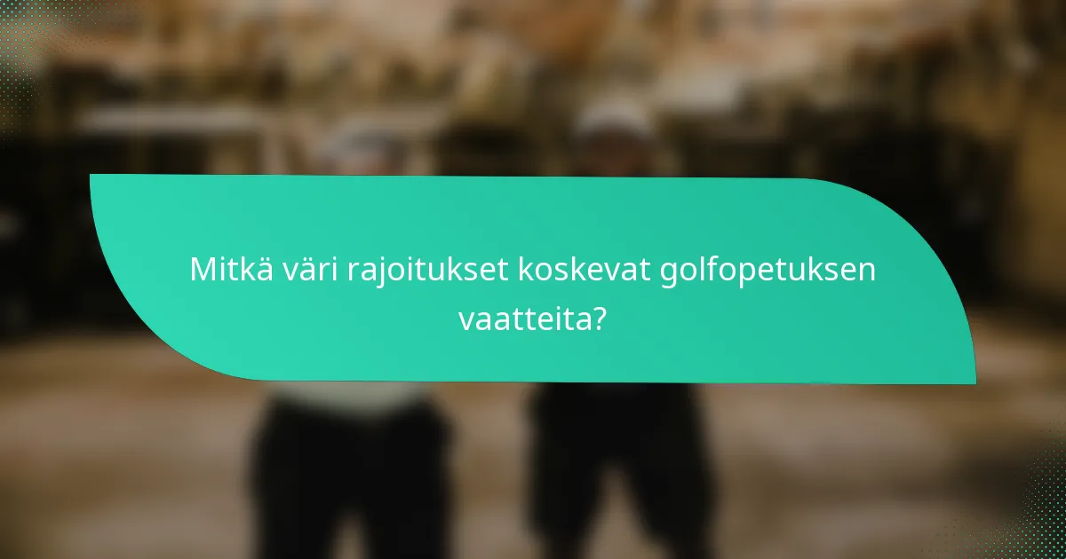 Mitkä väri rajoitukset koskevat golfopetuksen vaatteita?