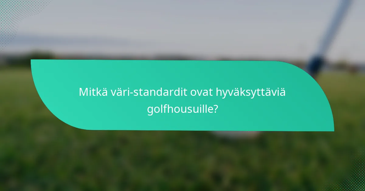 Mitkä väri-standardit ovat hyväksyttäviä golfhousuille?
