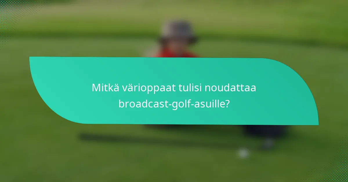 Mitkä värioppaat tulisi noudattaa broadcast-golf-asuille?