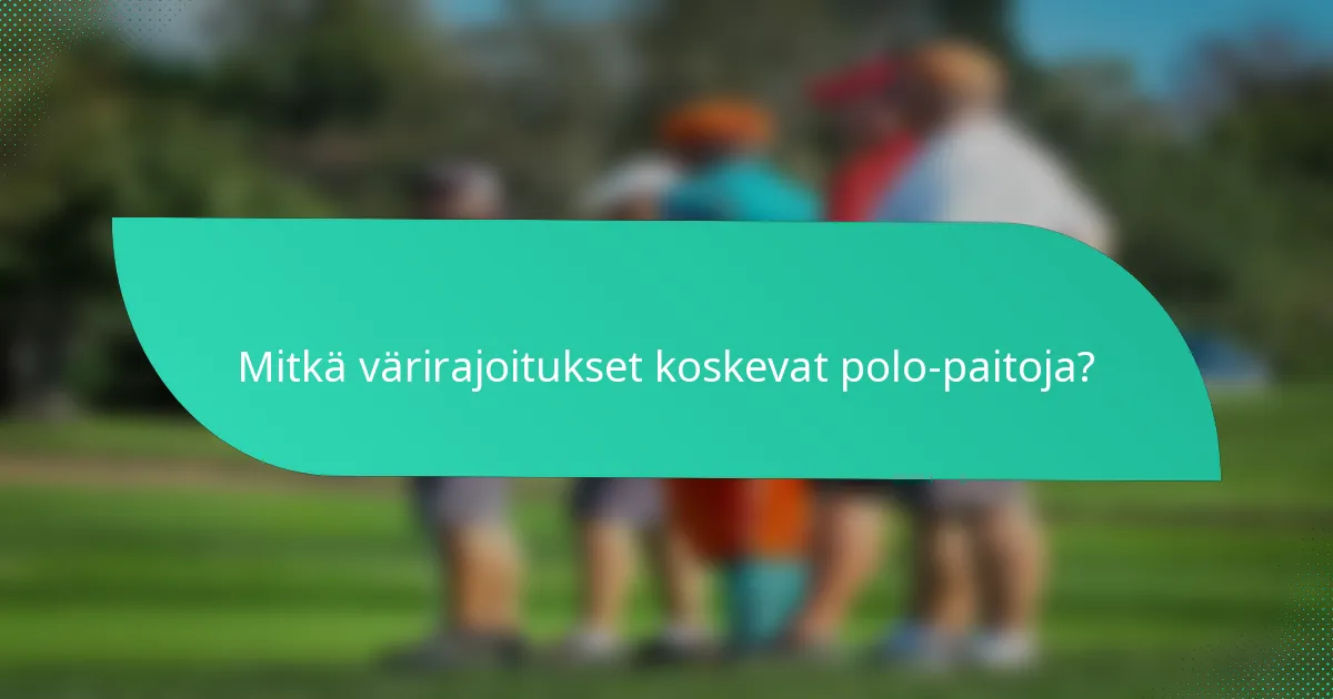 Mitkä värirajoitukset koskevat polo-paitoja?